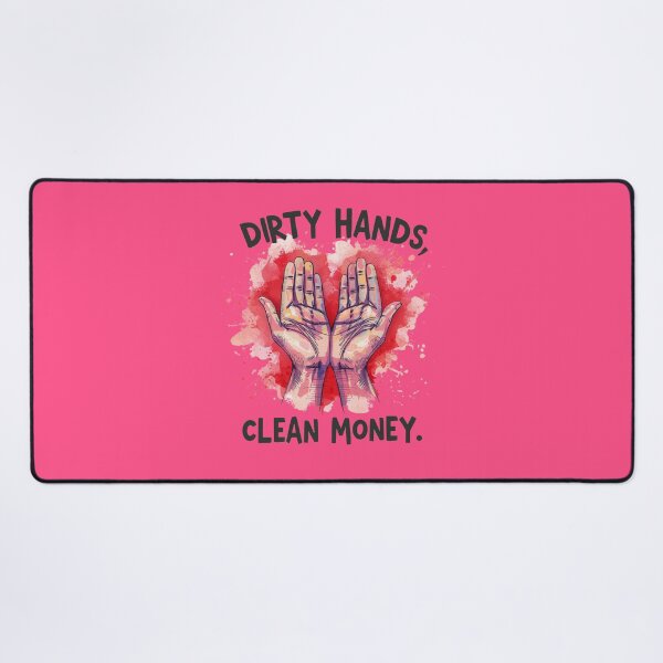 Item preview, “Dirty hands, clean money.” designed and sold by Grixel's Paang Gala Shop.