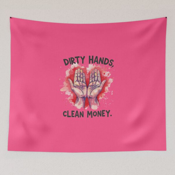 Item preview, “Dirty hands, clean money.” designed and sold by Grixel's Paang Gala Shop.