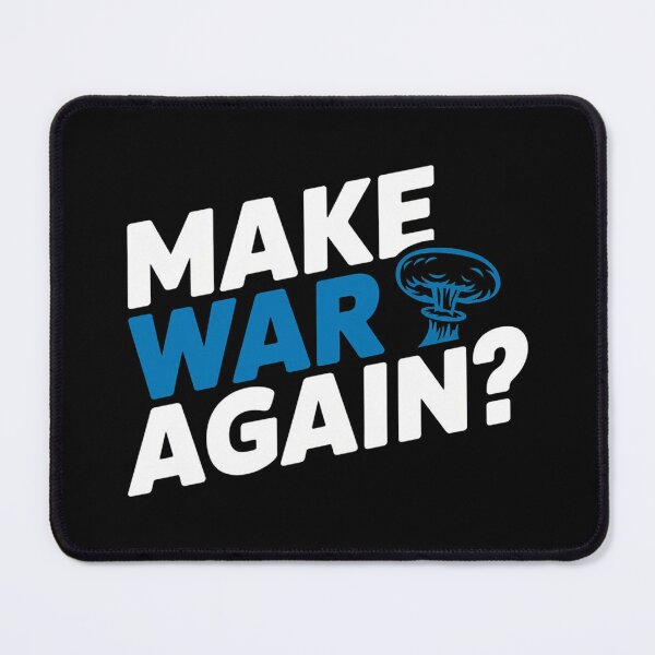 Item preview, Make War Again? Sarcastic Anti-War Protest – Dark Humor Political Statement designed and sold by maseno.