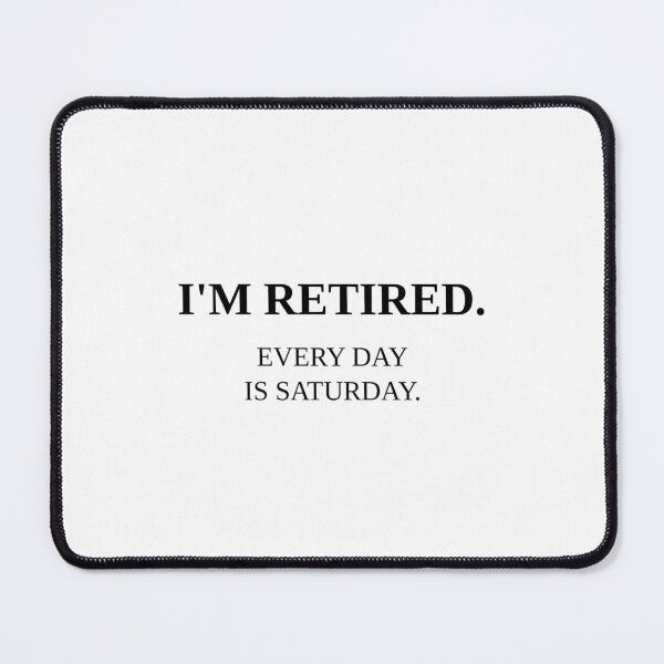 Item preview, Im Retired Every Day Is Saturday Funny Retirement Gift Black Text designed and sold by VaultLineStudio.
