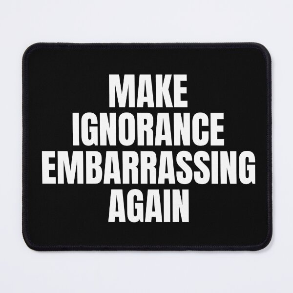 Item preview, make ignorance embarrassing again designed and sold by Dondonmart.