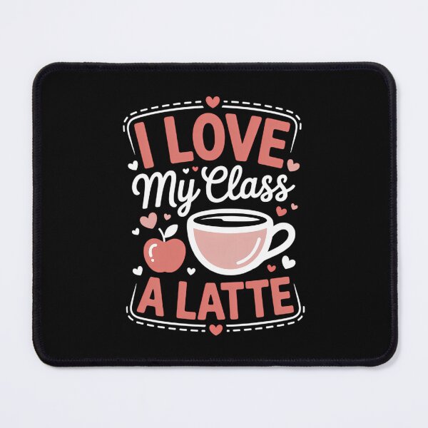 Item preview, I Love My Class A Latte For Teachers Coffee Lovers designed and sold by TrinaEspinoza.
