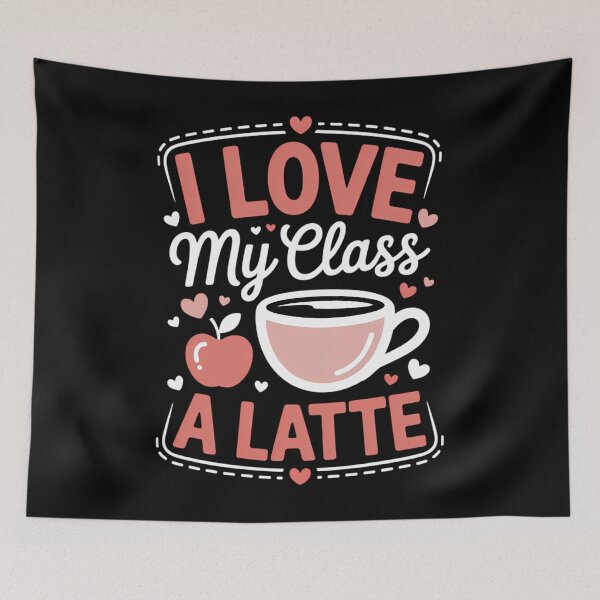 Item preview, I Love My Class A Latte For Teachers Coffee Lovers designed and sold by TrinaEspinoza.