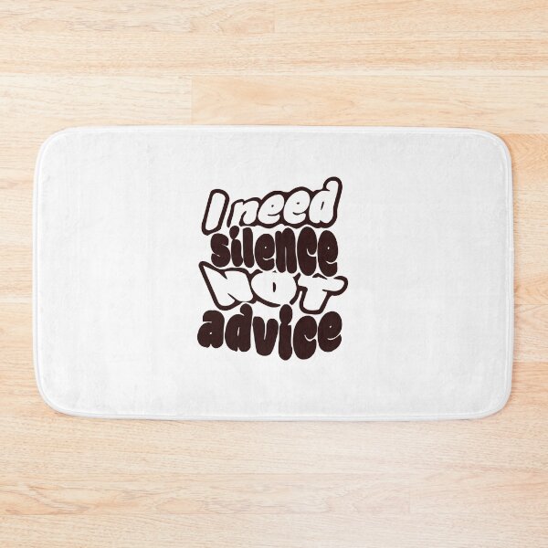 Item preview, I NEED SILENCE, NOT ADVICE  designed and sold by DesignMindSG.