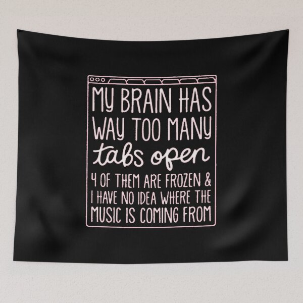 Item preview, My Brain Has Too Many Tabs Open 4 Of Them Are Frozen And I Have No Idea Where The Music Is Coming From  designed and sold by Hamzamg ⭐⭐⭐⭐⭐⭐(2k).