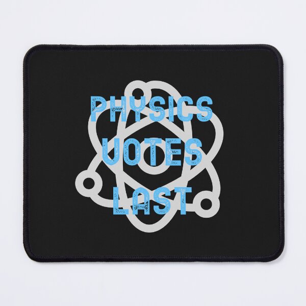 Item preview, Physics Votes Last designed and sold by ArtitudePrintLb.