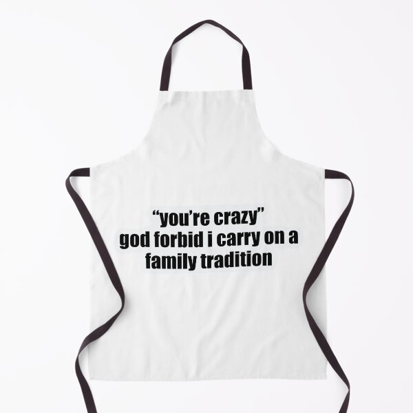 Item preview, “You’re Crazy” God Forbid I Carry On a Family Tradition designed and sold by izziesdoodless.