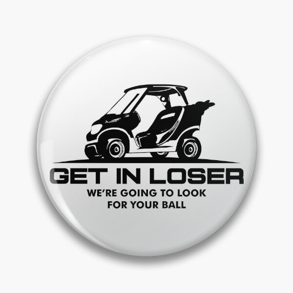 Item preview, Funny Golf Squad Quote – Get In Loser We’re Going To Look For Your Ball – Humorous Golf Lover Design designed and sold by artworkathome.
