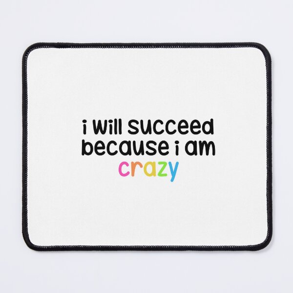 Item preview, I Will Succeed Because I am Crazy  designed and sold by izziesdoodless.