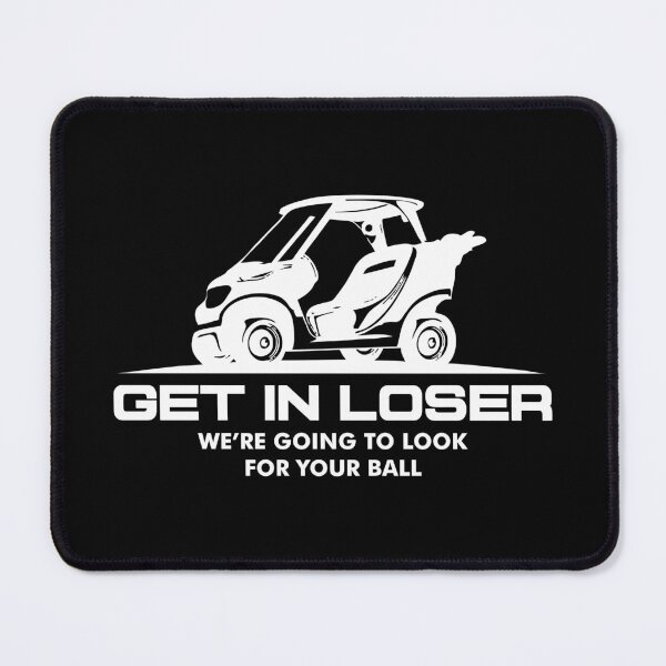 Item preview, Funny Golf Squad Quote – Get In Loser We’re Going To Look For Your Ball – Humorous Golf Lover Design designed and sold by artworkathome.