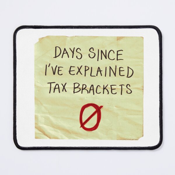 Item preview, Days since I've explained Tax Brackets: 0 designed and sold by Allison Christians.