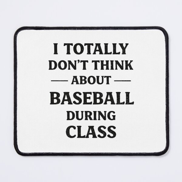 Item preview, I Totally Don't Think About Baseball During Class  designed and sold by JODYSMORGAN.