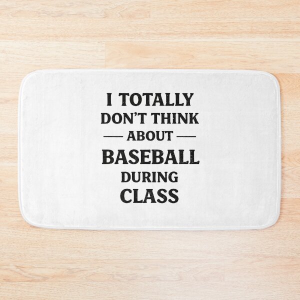 Item preview, I Totally Don't Think About Baseball During Class  designed and sold by JODYSMORGAN.