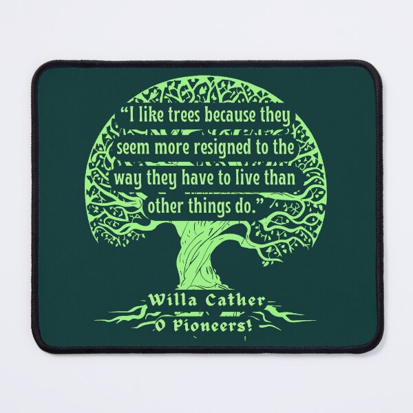 Item preview, Willa Sibert Cather quote: I like trees because they seem more resigned to the way they have to live than other things do. designed and sold by artbleed.