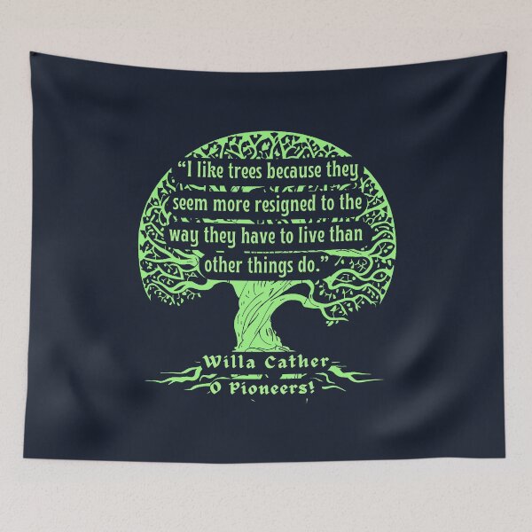 Item preview, Willa Sibert Cather quote:  I like trees because they seem more resigned to the way they have to live than other things do. designed and sold by artbleed.