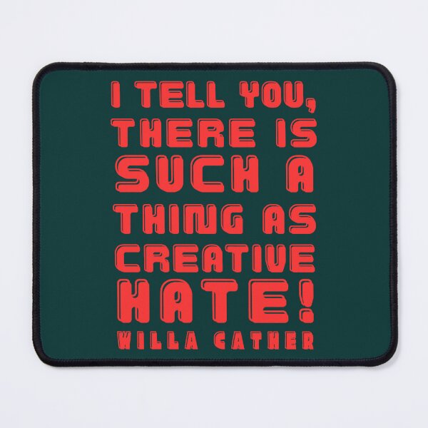 Item preview, Willa Sibert Cather quote: I tell you, there is such a thing as creative hate! designed and sold by artbleed.