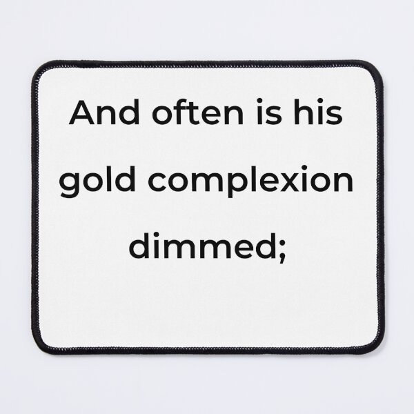 Item preview, "And often is his gold complexion dimmed;" - print black designed and sold by ariksworld.