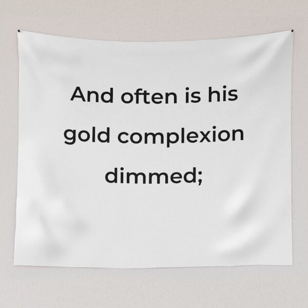 Item preview, "And often is his gold complexion dimmed;" - print black designed and sold by ariksworld.