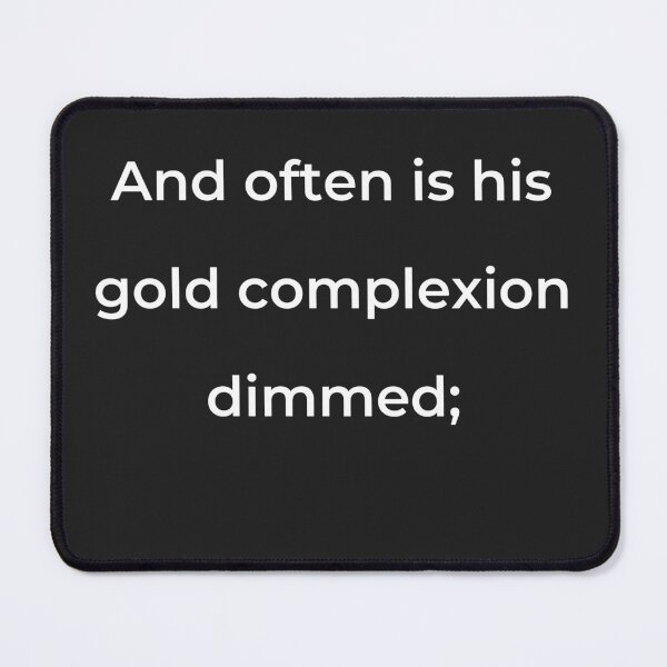 Item preview, "And often is his gold complexion dimmed;" - print white designed and sold by ariksworld.