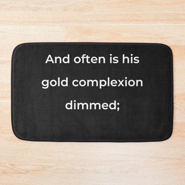 Item preview, "And often is his gold complexion dimmed;" - print white designed and sold by ariksworld.