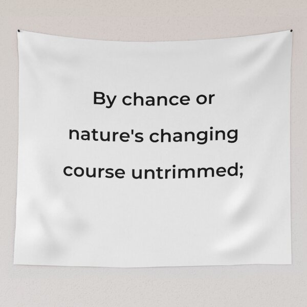 Item preview, "By chance or nature's changing course untrimmed;" - print black designed and sold by ariksworld.