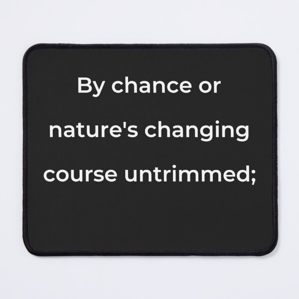 Item preview, "By chance or nature's changing course untrimmed;" - print white designed and sold by ariksworld.