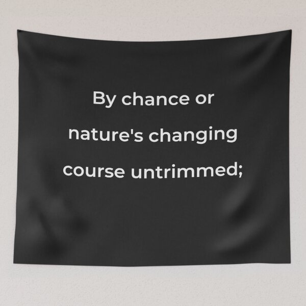 Item preview, "By chance or nature's changing course untrimmed;" - print white designed and sold by ariksworld.