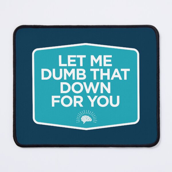 Item preview, Let me dumb that down for you designed and sold by -Koleidescope.