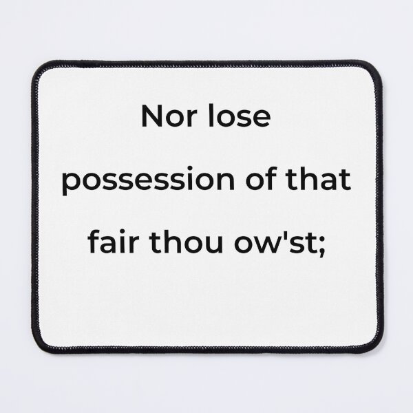 Item preview, "Nor lose possession of that fair thou ow'st;" - print black designed and sold by ariksworld.