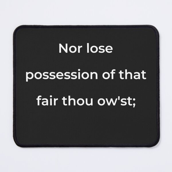 Item preview, "Nor lose possession of that fair thou ow'st;" - print white designed and sold by ariksworld.