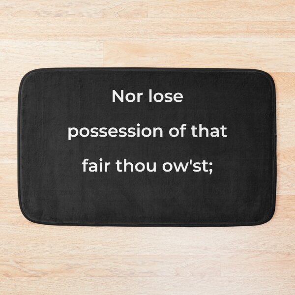 Item preview, "Nor lose possession of that fair thou ow'st;" - print white designed and sold by ariksworld.