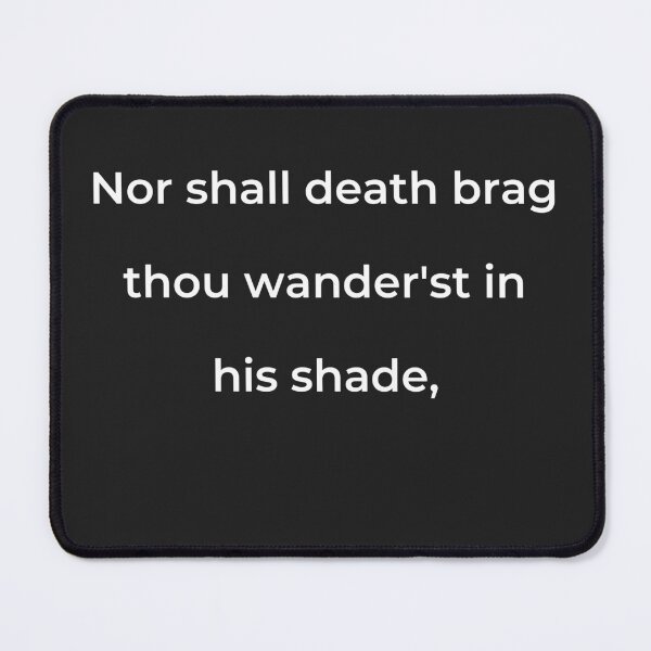 Item preview, "Nor shall Death brag thou wander'st in his shade," - print white designed and sold by ariksworld.