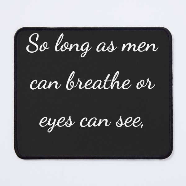Item preview, "So long as men can breathe or eyes can see," - handwriting white designed and sold by ariksworld.