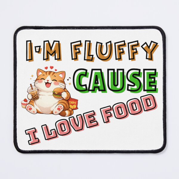 Item preview, Funny Chubby Cat - I'm Fluffy 'Cause I Love Food designed and sold by Fateematon.