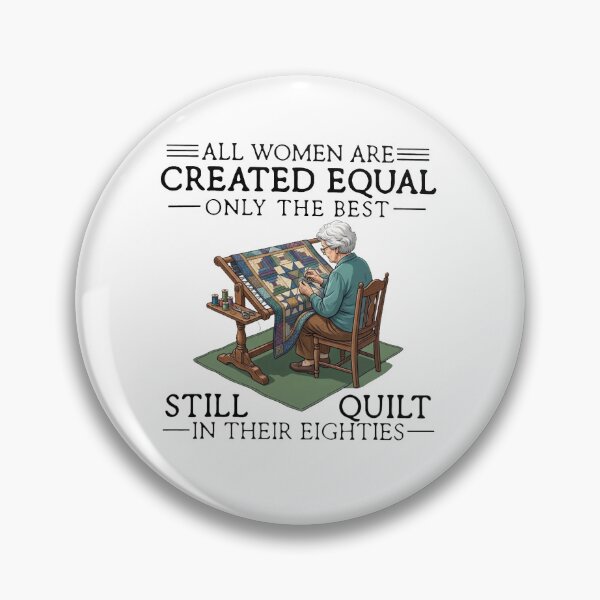 Item preview, All Women Are Created Equal Quilt Only The Best Still Quilt In Their Eighties designed and sold by MutzelArts.