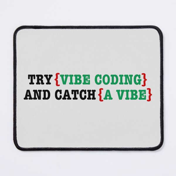 Item preview, No Exceptions: Try Vibe Coding and Catch a Vibe. designed and sold by MPC-Mince-Pies.