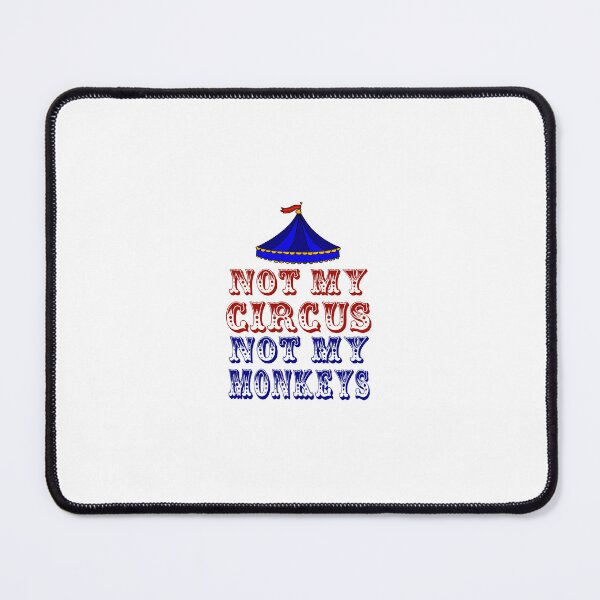Item preview, Not my circus, not my monkeys designed and sold by klebtgut.
