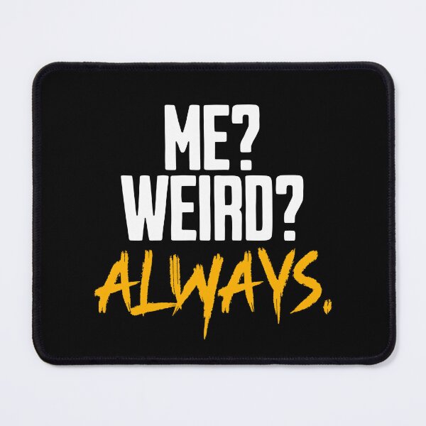 Item preview, Me? Weird? Always. designed and sold by AnAzArt.