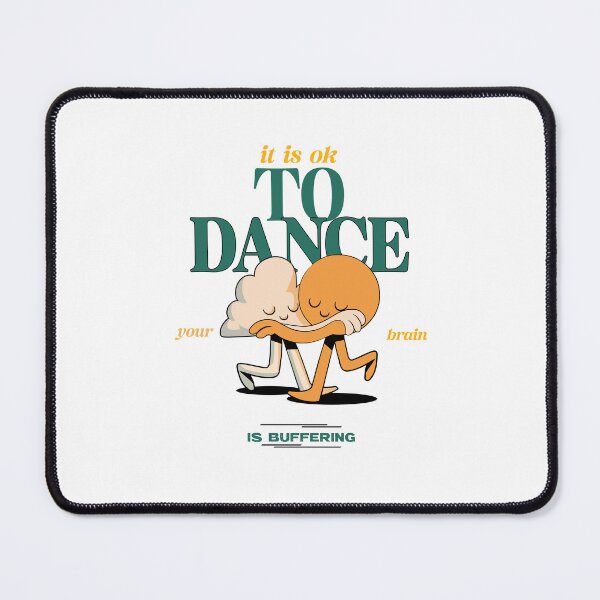 Item preview, it is ok to dance, your brain is buffering designed and sold by GlimmerAura.