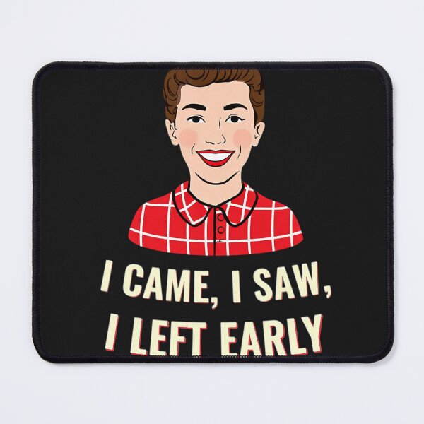 Item preview, I Came I Saw Left Early designed and sold by DeadpanThreads.