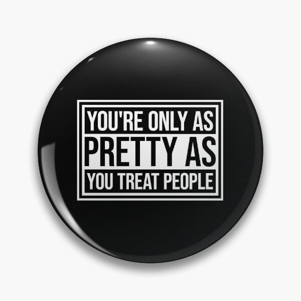 Item preview, You're Only As Pretty As You Treat People Bold Quote designed and sold by shirt-o-mat.