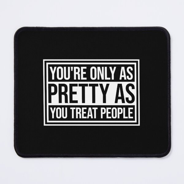 Item preview, You're Only As Pretty As You Treat People Bold Quote designed and sold by shirt-o-mat.