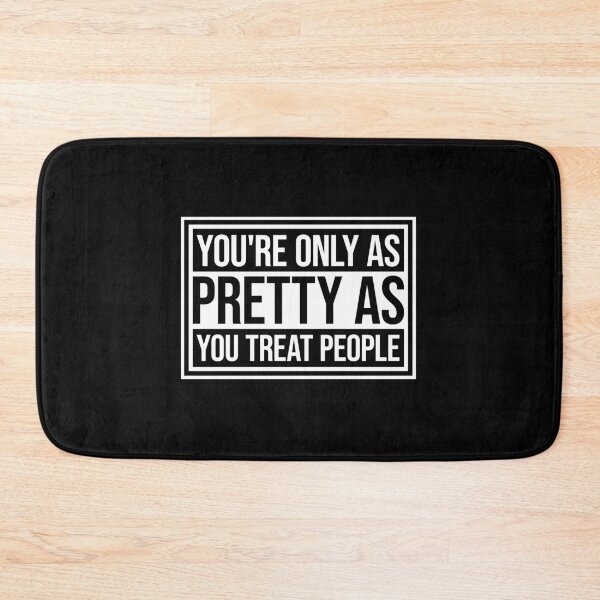 Item preview, You're Only As Pretty As You Treat People Bold Quote designed and sold by shirt-o-mat.