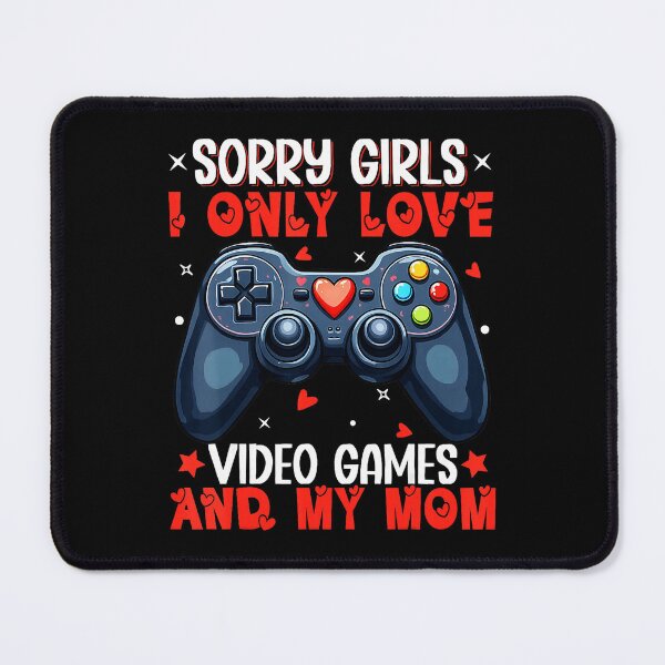 Item preview, Sorry Girls I Only Love Video Games and My Mom designed and sold by FGTV2021.