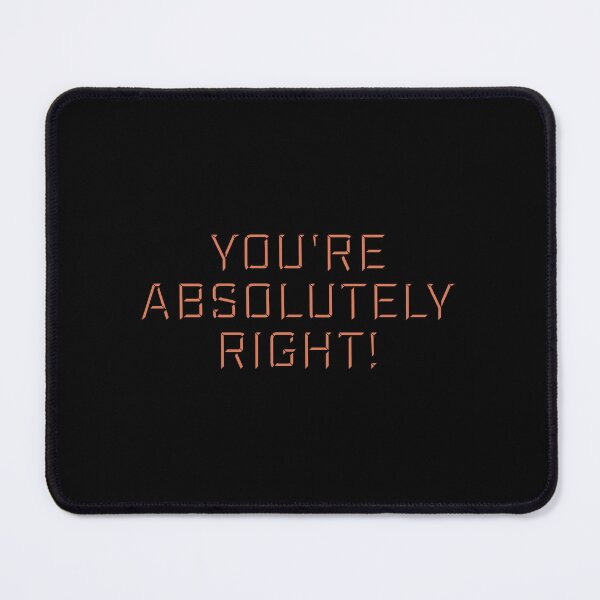 Item preview, You're Absolutely Right Funny Sarcastic AI Quote designed and sold by shirt-o-mat.