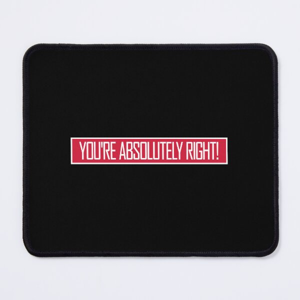 Item preview, You're Absolutely Right Funny Sarcastic AI Quote designed and sold by shirt-o-mat.