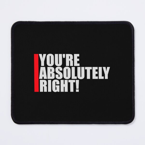 Item preview, You're Absolutely Right Funny Sarcastic AI Quote designed and sold by shirt-o-mat.