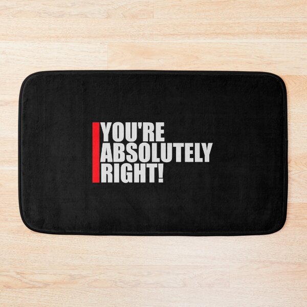 Item preview, You're Absolutely Right Funny Sarcastic AI Quote designed and sold by shirt-o-mat.