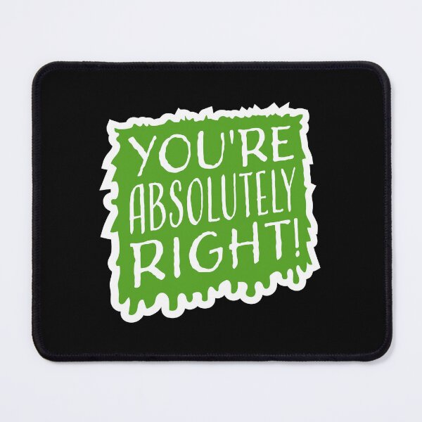Item preview, You're Absolutely Right Funny Sarcastic AI Quote designed and sold by shirt-o-mat.