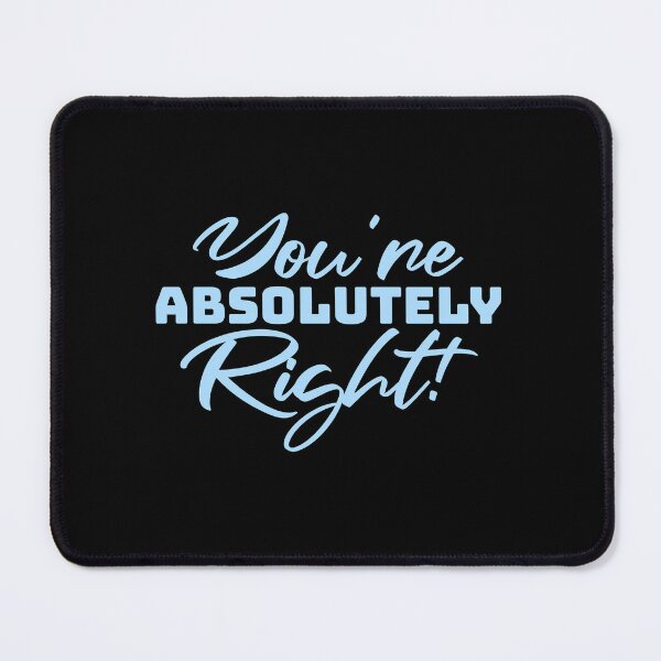 Item preview, You're Absolutely Right Funny Sarcastic AI Quote designed and sold by shirt-o-mat.